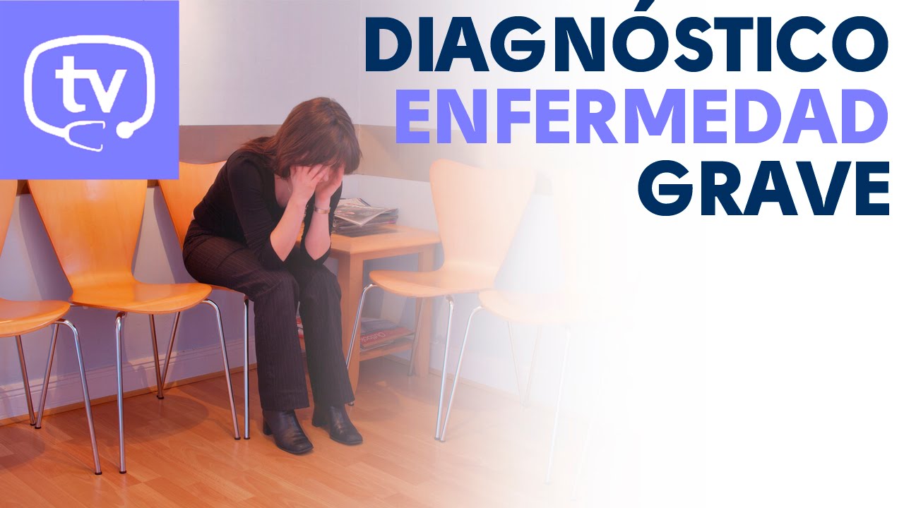 El diagn&oacute;stico de una enfermedad grave