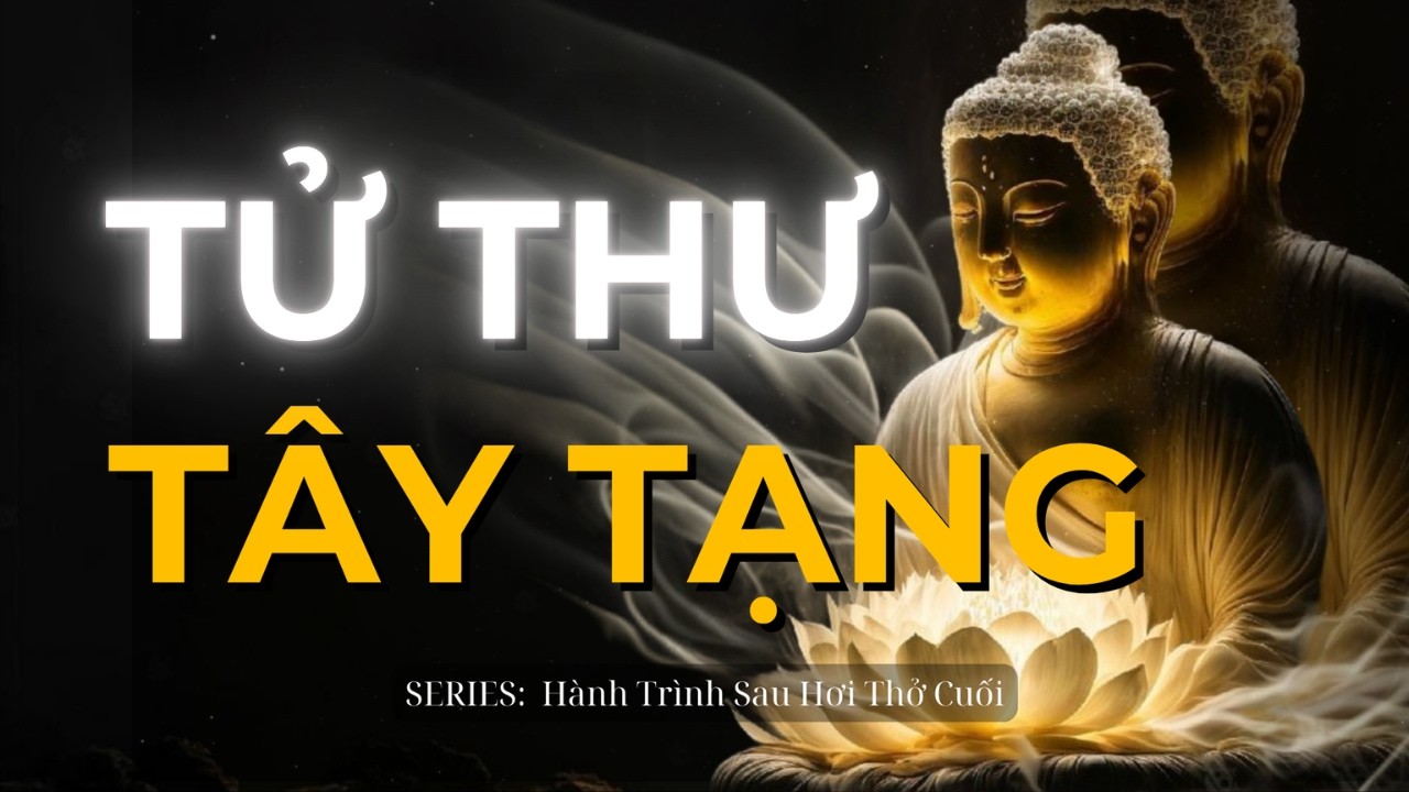 Tử Thư Tây Tạng | Hành Trình Sau Hơi Thở Cuối | Georges Dreyfus | Trí Tuệ Phật Học