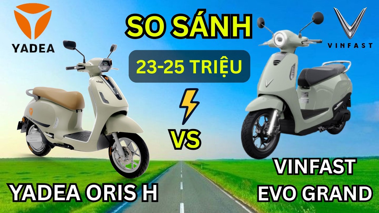 Tầm giá 23-25 Triệu: Vinfast Evo Grand đối đầu Yadea Oris H, ai xứng đáng hơn ?