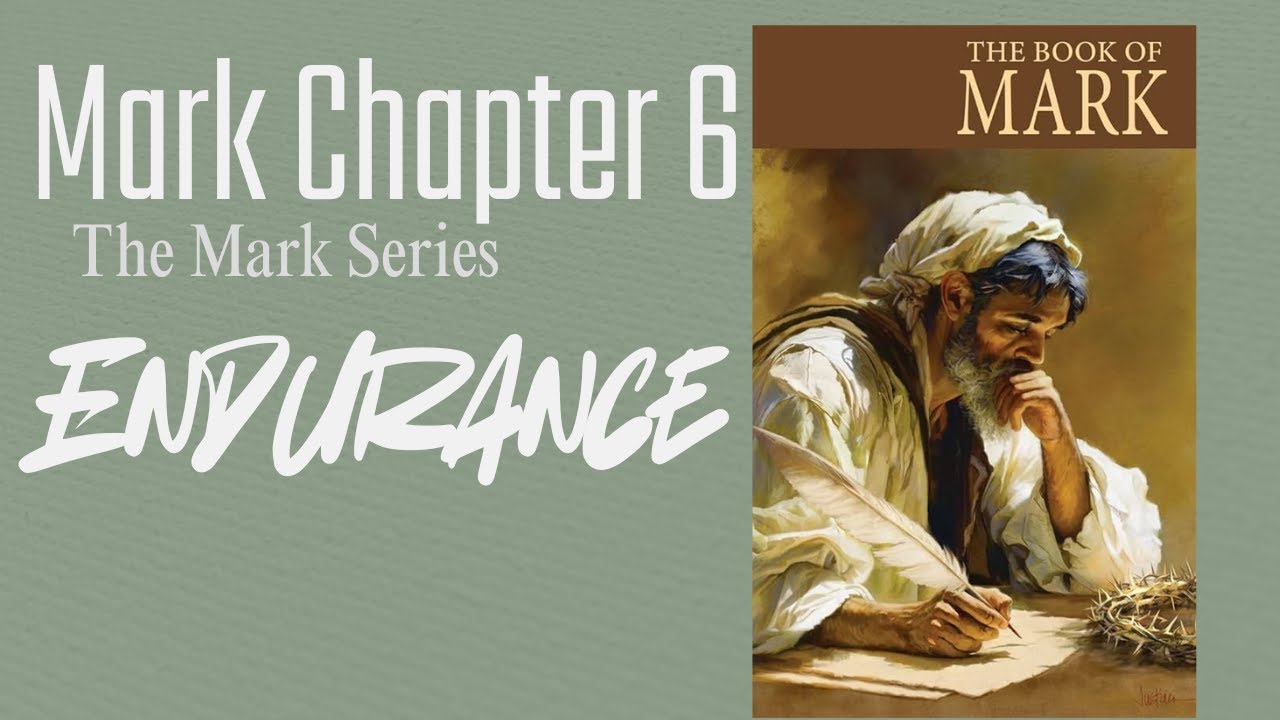 Mark Chapter 6 | The Mark Series