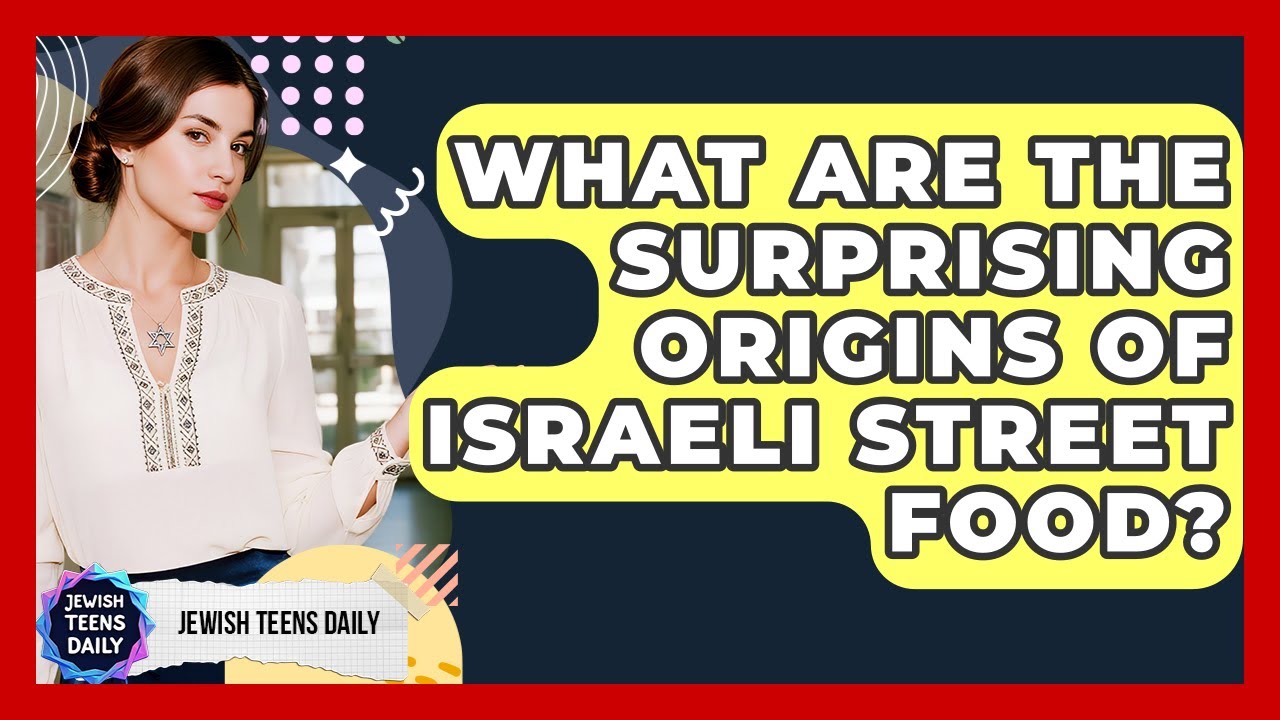 What Are The Surprising Origins Of Israeli Street Food? - Jewish Teens Daily