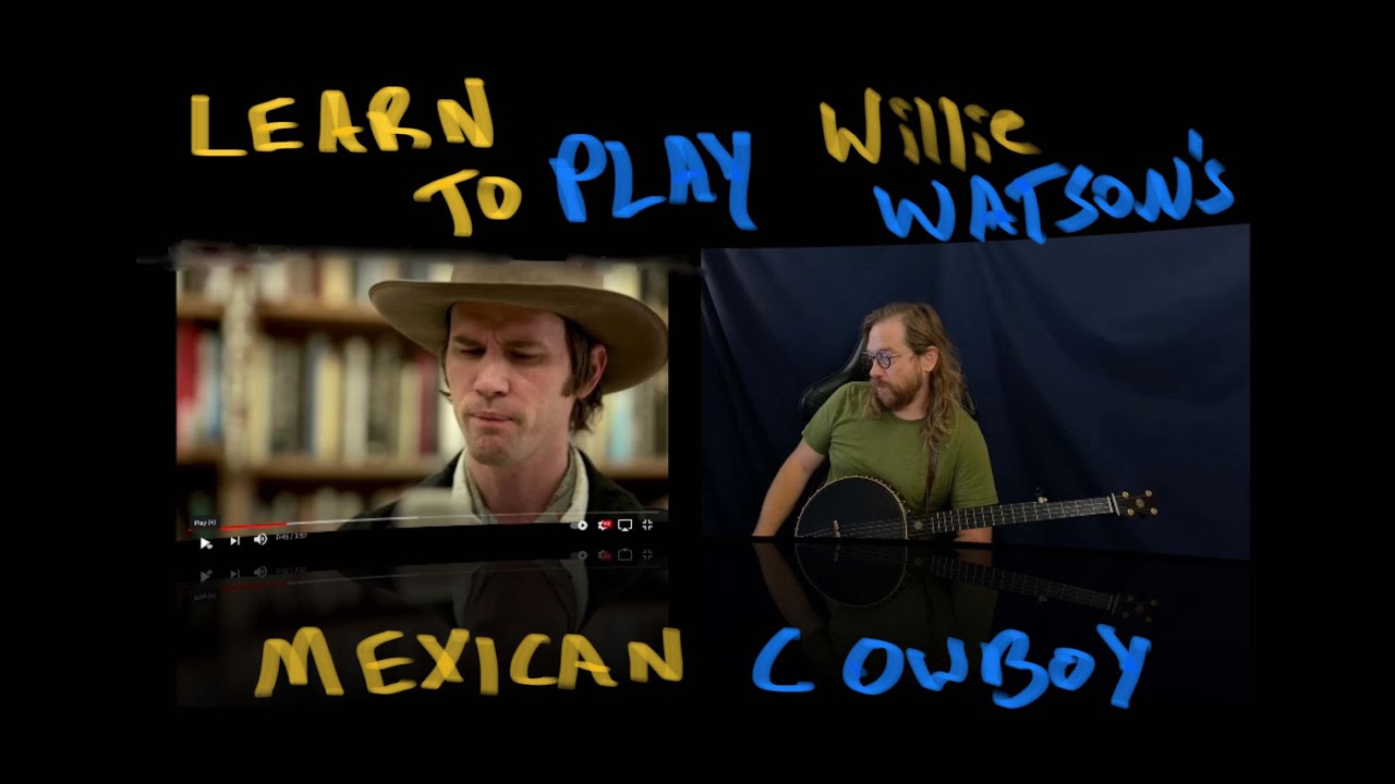 Mexican Cowboy (Hills of Mexico) |  Willie Watson Version | Clawhammer  Banjo  |  Tablature Included