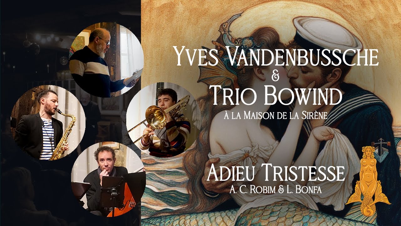 Yves Vandenbussche & Trio Bowind : Jobim et Bonfa - Adieu Tristesse - Live at Maison de la Sirène