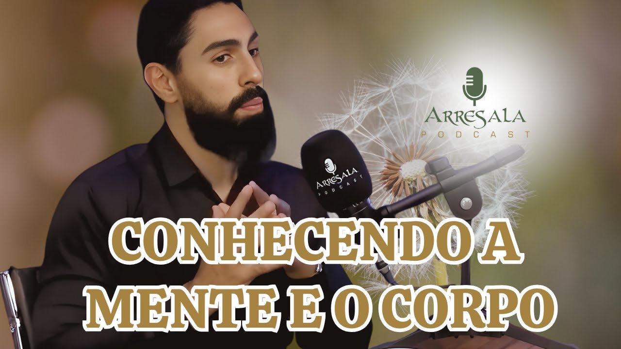 CONHECENDO A MENTE E O CORPO // Corte do Arresala Podcast