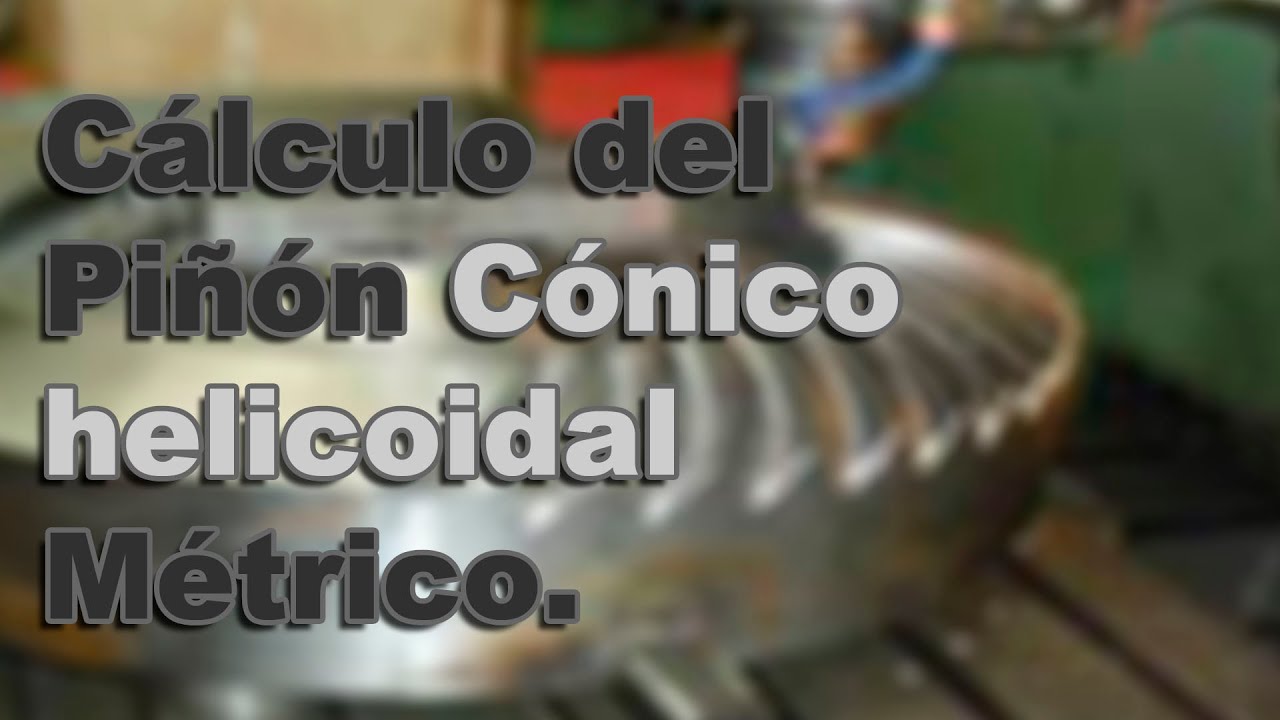 Calculo Del Piñón Cónico Helicoidal Métrico