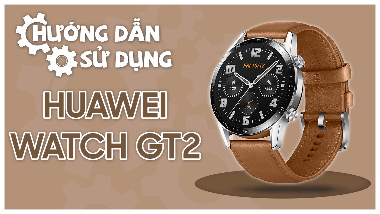 HƯỚNG DẪN SỬ DỤNG Đồng hồ Huawei Watch GT 2