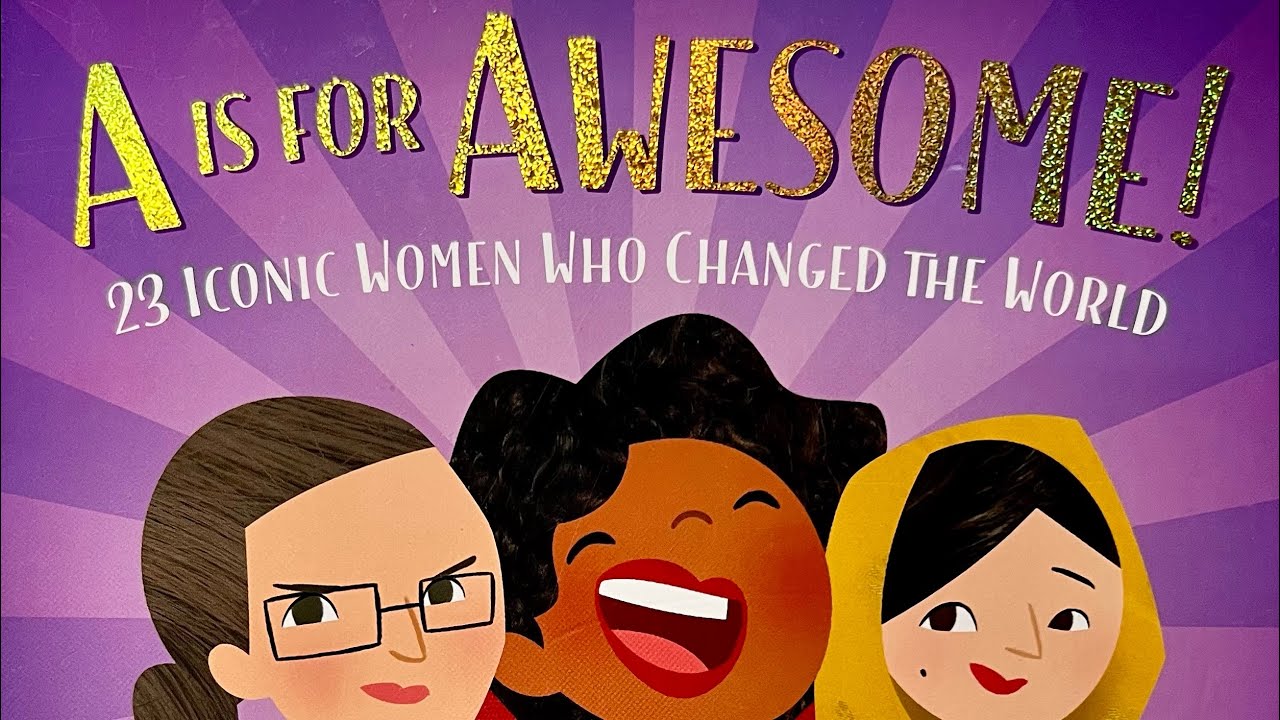 A is for Awesome! 23 Iconic Women Who Changed the World by Eva Chen illustrated by Derek Desierto