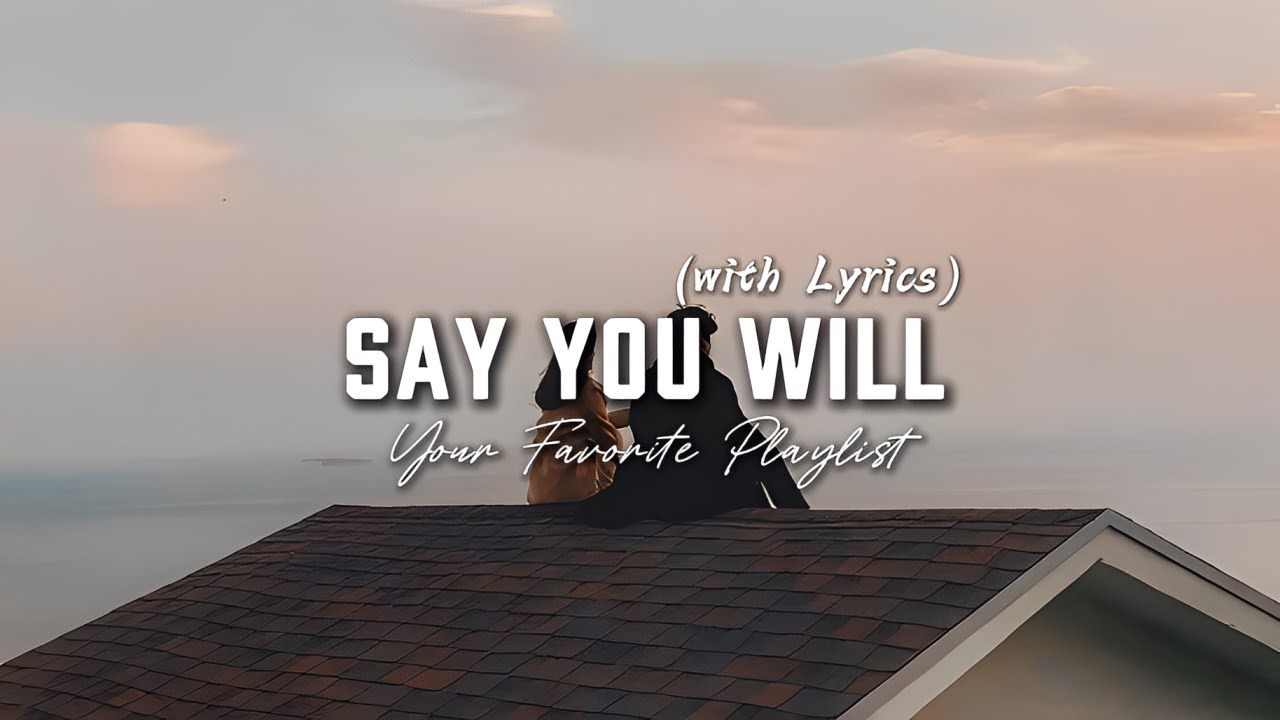 Say You Will - Best Romantic Love Song with Lyrics | English Love Songs Playlist