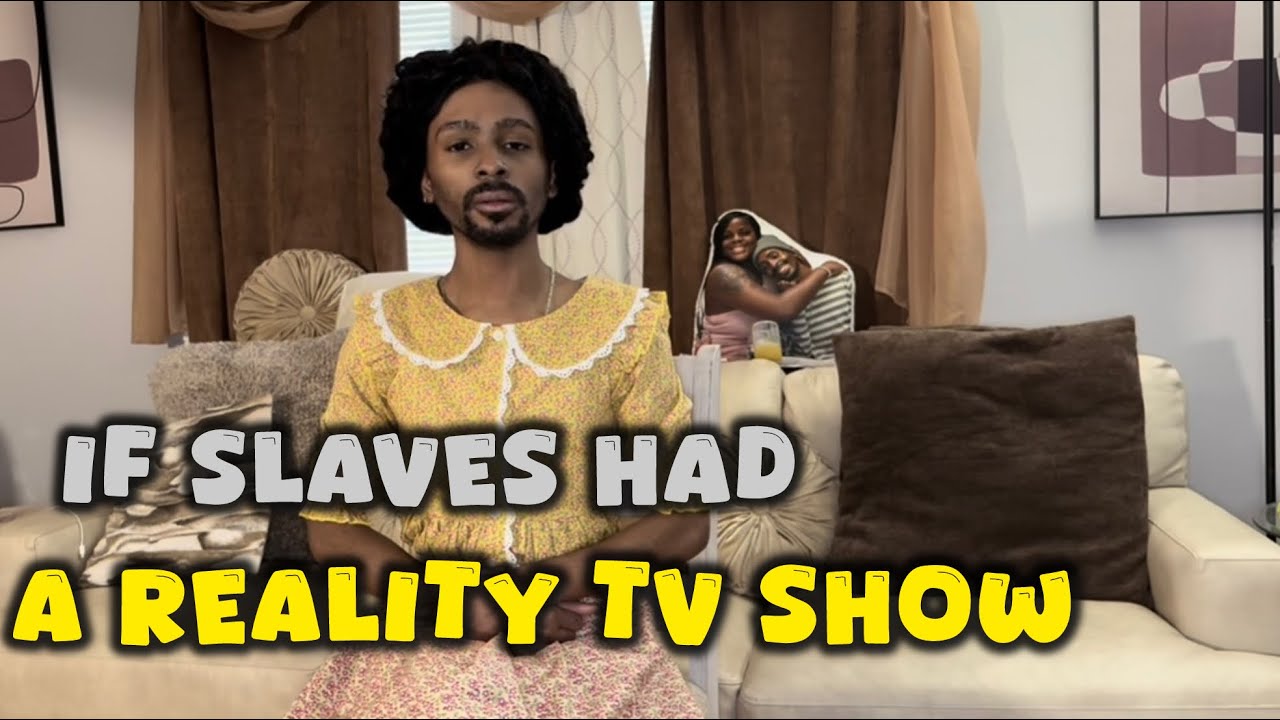 If Slaves Had A Reality Tv Show (Part1)
