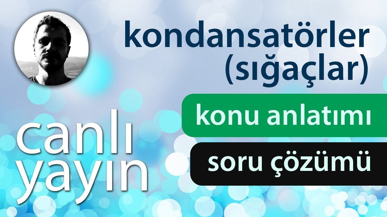 Kondansatörler (Sığaçlar) - Konu Anlatımı ve Soru Çözümü + PDF - Canlı Yayın