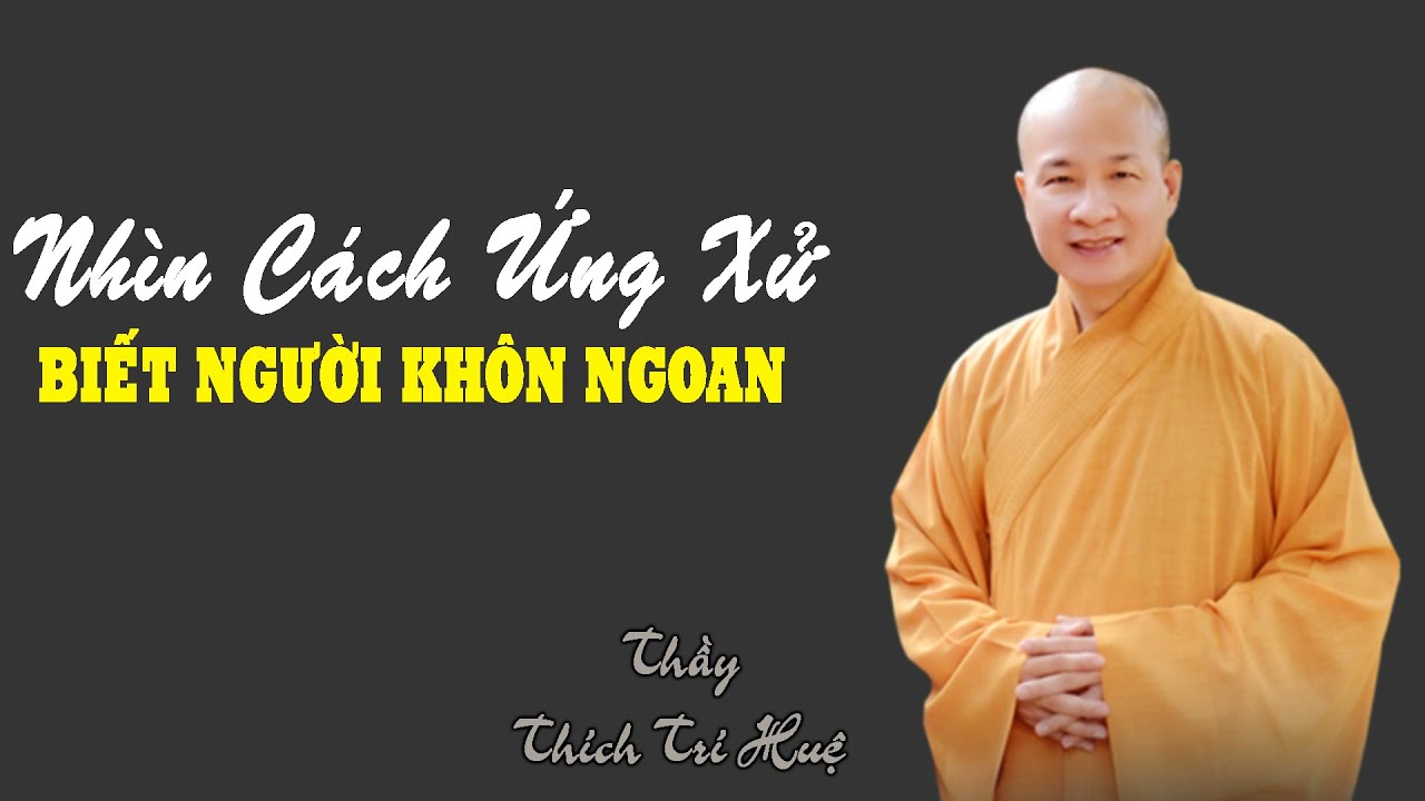 Nhìn Cách ứng xử biết người khôn ngoan. Thầy Thích Trí Huệ mới nhất 2024