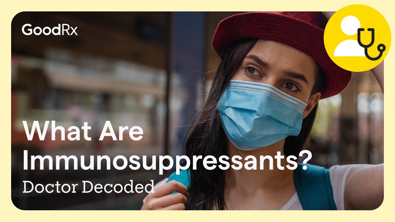 What Are Immunosuppressants? | Doctor Decoded | GoodRx