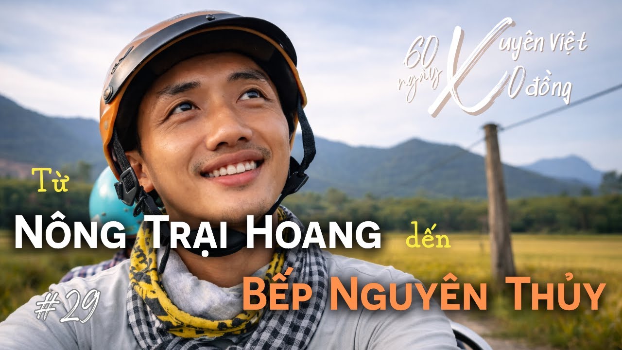 60 Ngày Xuyên Việt 0 Đồng #29 | Từ Nông Trại Bỏ Hoang Đến Một Căn Bếp Nguyên Thủy
