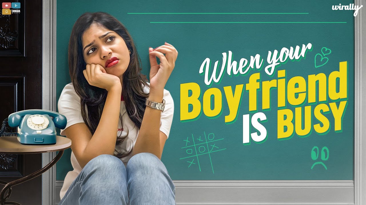 When your Boyfriend Is Busy | Wirally Originals | Tamada Media