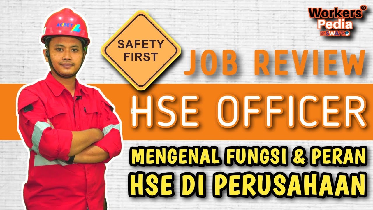 Mengenal Pekerjaan K3 - HSE Officer, Fungsi dan Perannya di Perusahaan