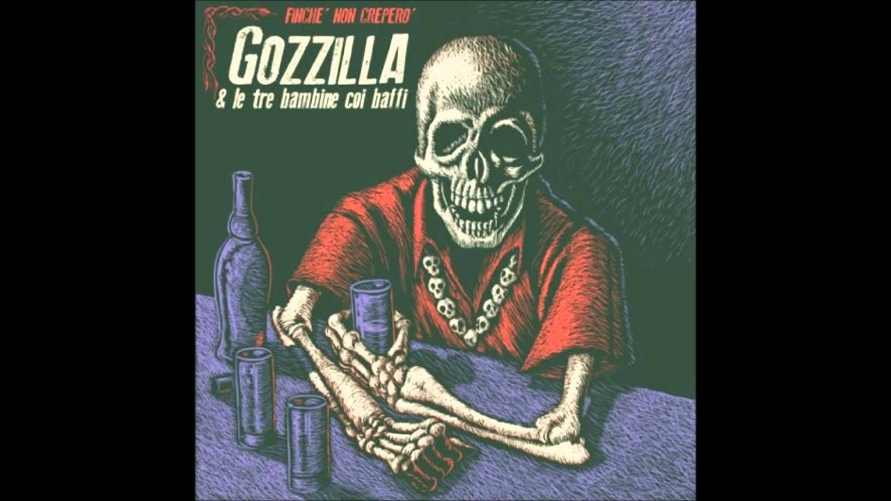 Gozzilla & Le Tre Bambine Coi Baffi - Io me 'mbriaco