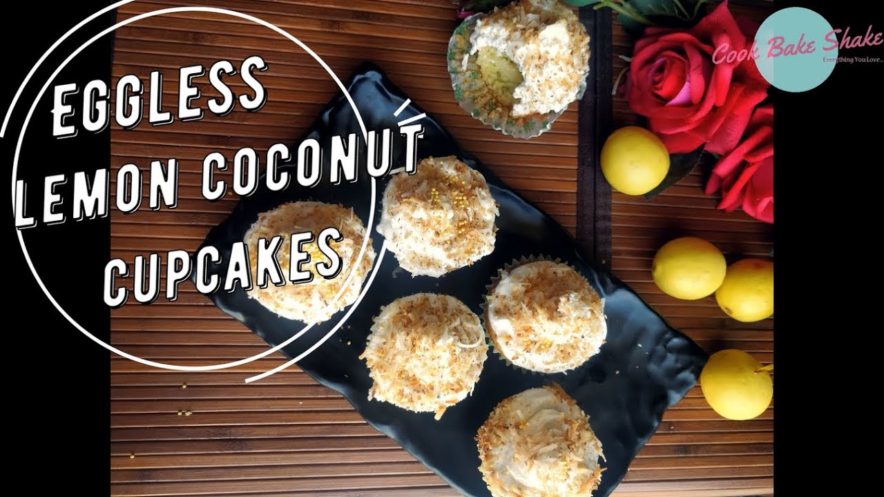Eggless Lemon Coconut Cupcakes | बिना अंडे के लेमन कोकोनट  कपकेक | Mother's Day | Cook Bake Shake