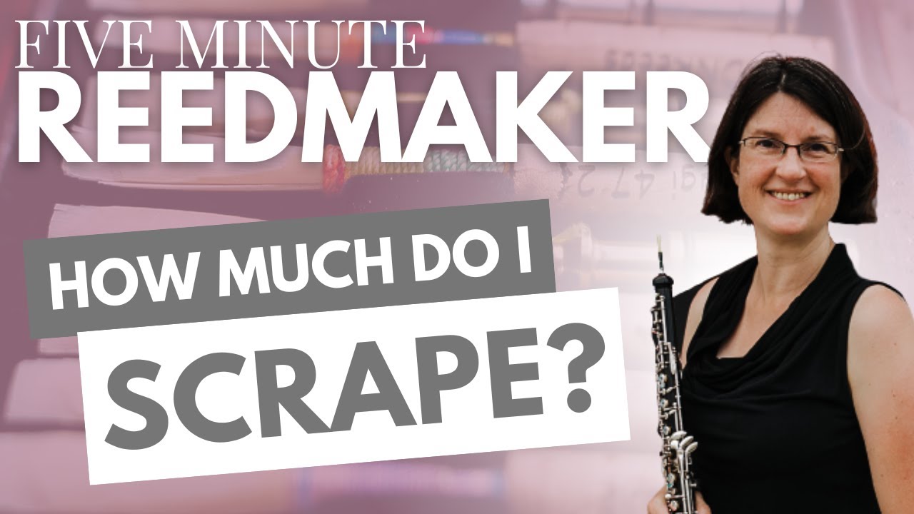 Five Minute Reedmaker: How MUCH do I Scrape?