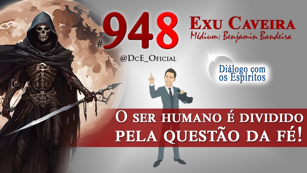 DcE #948 - Espírito: Exu Caveira - O ser humano vai ser dividido inicialmente pela questão da fé!