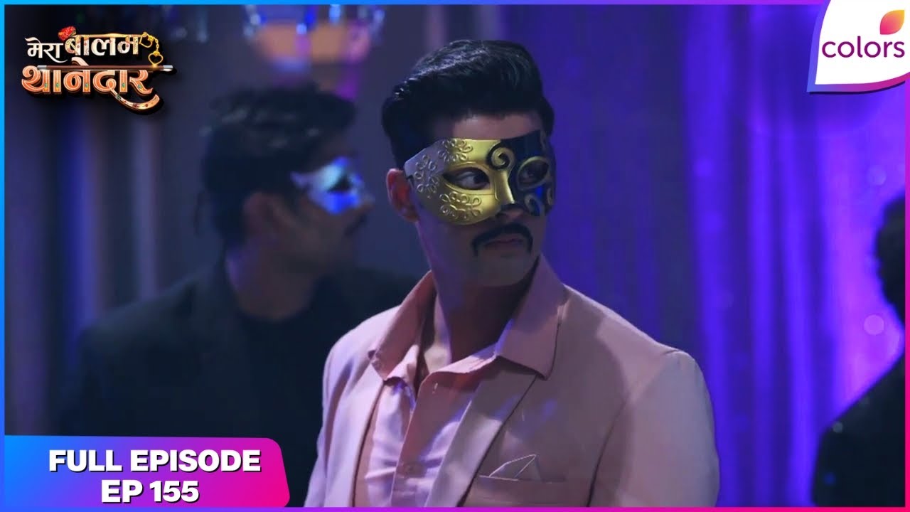 Mera Balam Thanedaar | Full Ep. 155 | Veer grows suspicious of Aarti | Colors TV