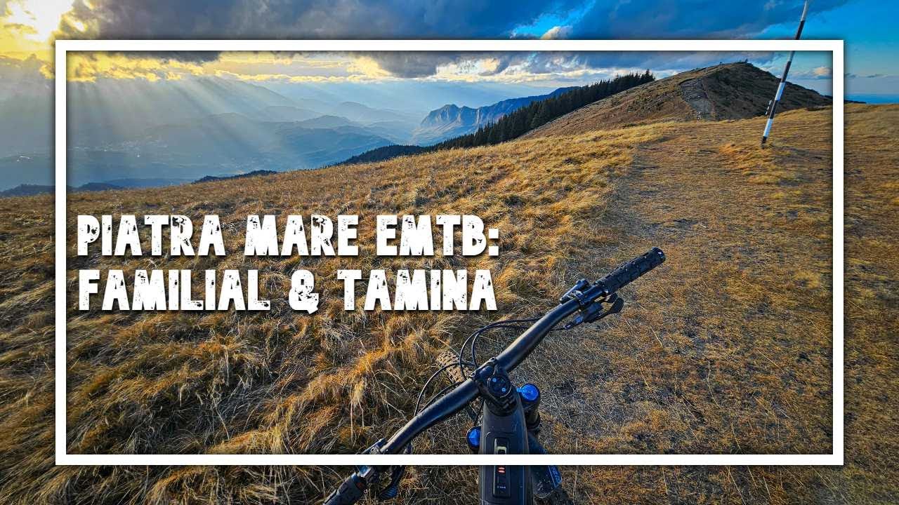 Piatra Mare EMTB - Urcare pe Familial, coborare pe Tamina, lumina senzationala pe Vf Piatra Mare