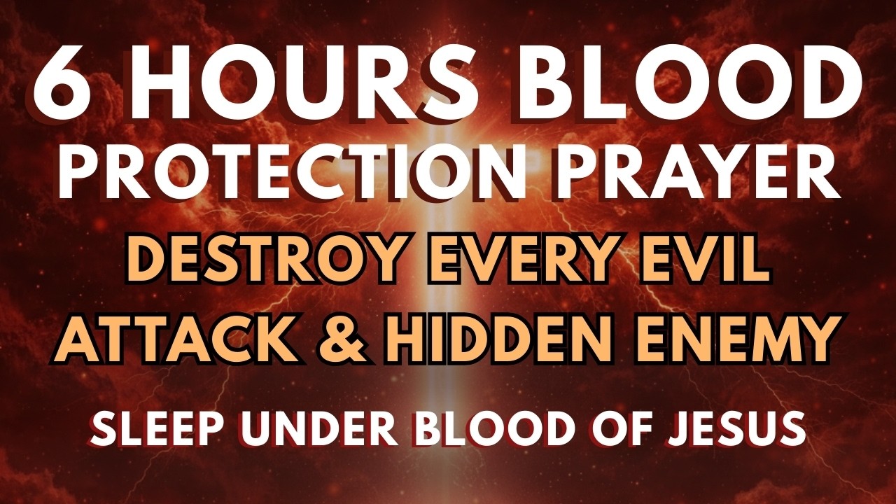 6 Hours Blood Protection Prayer | Destroy Every Evil Attack And Hidden Enemy Tonight