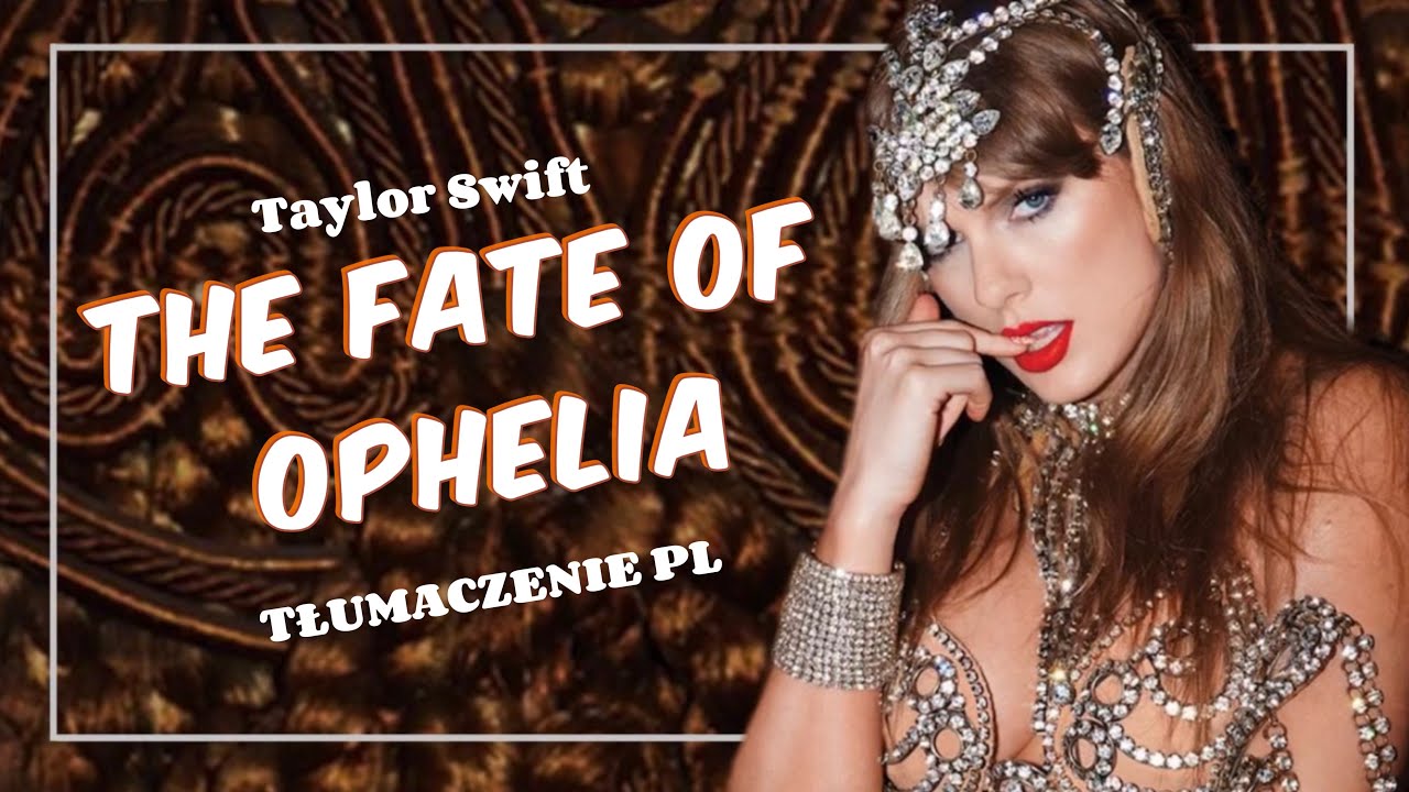 Taylor Swift - The Fate of Ophelia (TŁUMACZENIE PL)