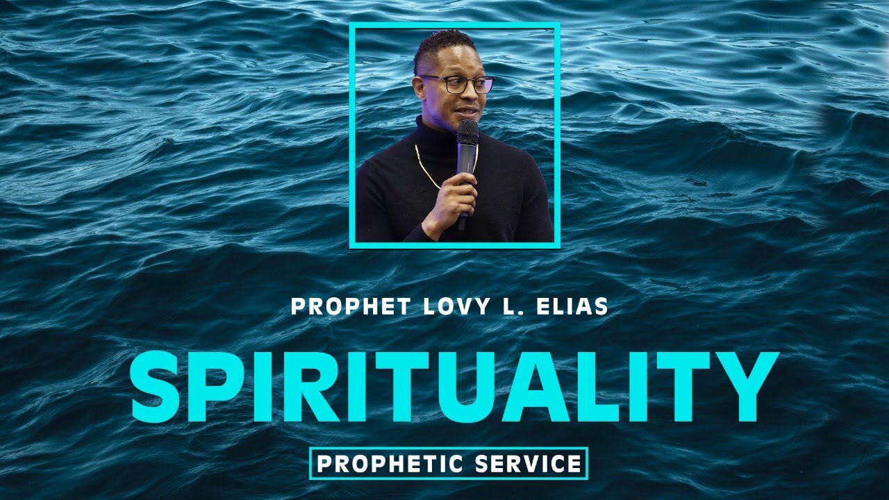 SPIRITUALITY [PROPHETIC SERVICE] w/ | Prophet Lovy L. Elias