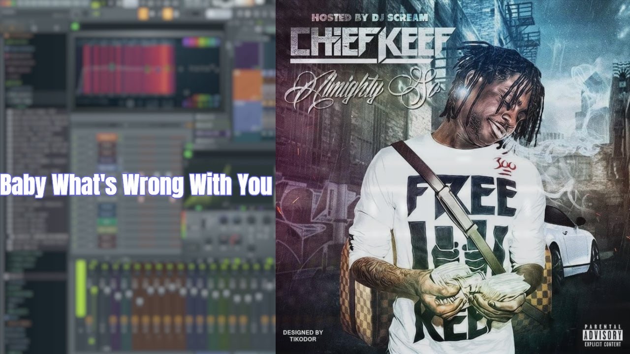 Chief Keef - Baby What's Wrong With You [FL STUDIO REMAKE]