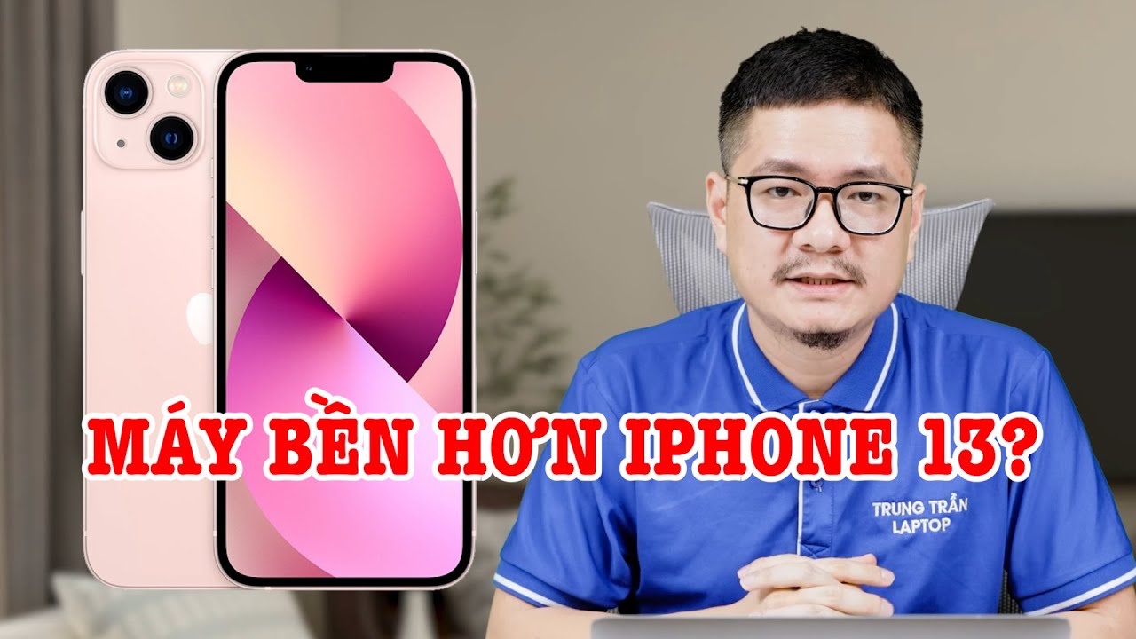 Bằng tiền, máy nào bền, ngon hơn iPhone 13?
