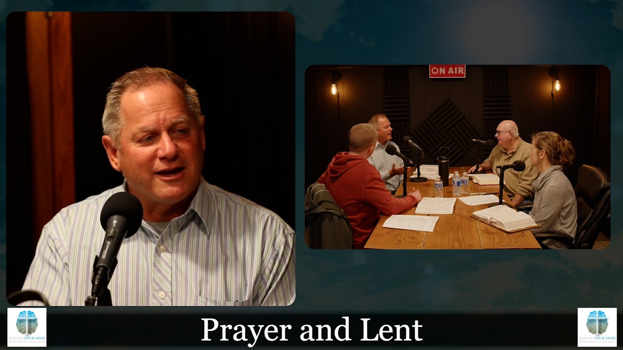 Lent & Prayer || Renew Your Mind Ep. 271