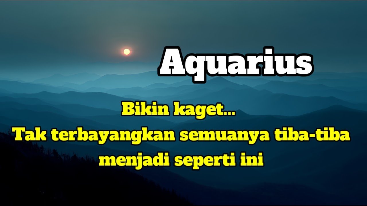 😱 Aquarius 🪴Bikin kaget... Tak terbayangkan Semuanya tiba-tiba menjadi seperti ini 🫣