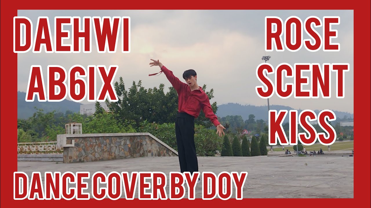 [KPOP IN PUBLIC CHALLENGE] LEE DAE HWI (이대휘) AB6IX (에이비식스) - ROSE, SCENT, KISS_ Dance Cover By Doy