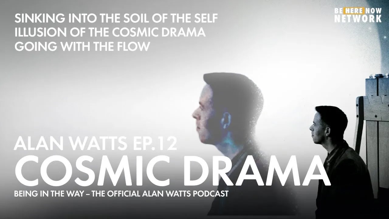 Alan Watts: Cosmic Drama &ndash; Being in the Way Podcast Ep. 12 &ndash; Hosted by Mark Watts feat. Cory Allen