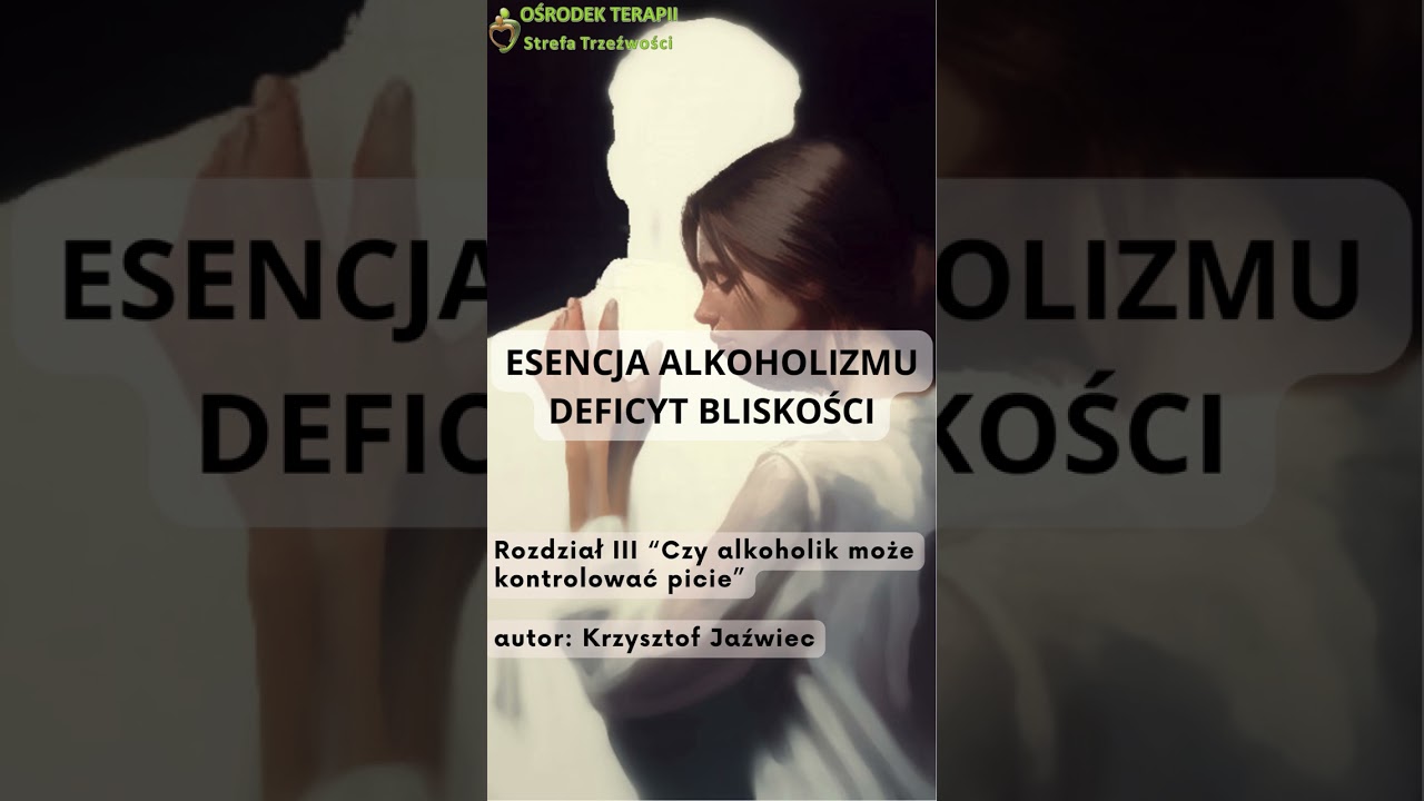 ESENCJA ALKOHOLIZMU   DEFICYT BLISKOŚCI. Rozdział III czy alkoholik może kontrolować picie?