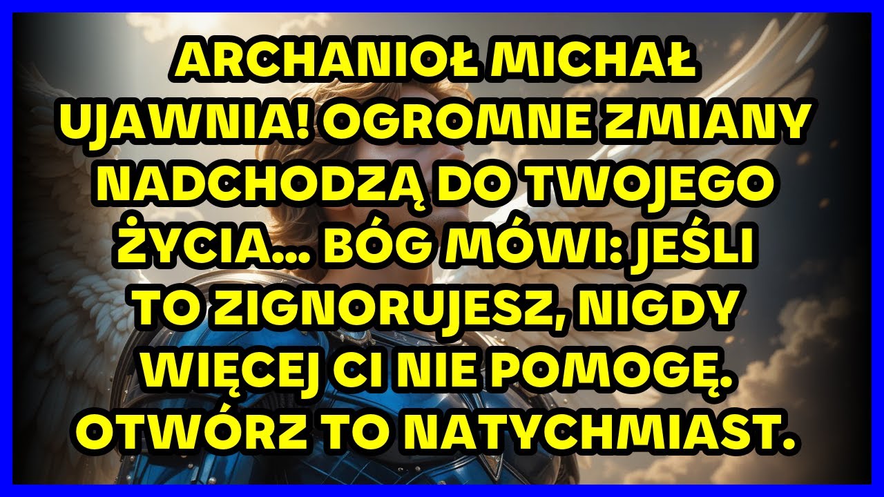ARCHANIOŁ MICHAŁ UJAWNIA! OGROMNE ZMIANY NADCHODZĄ DO TWOJEGO ŻYCIA... B&Oacute;G M&Oacute;WI: JEŚLI TO ZIGNORUJES