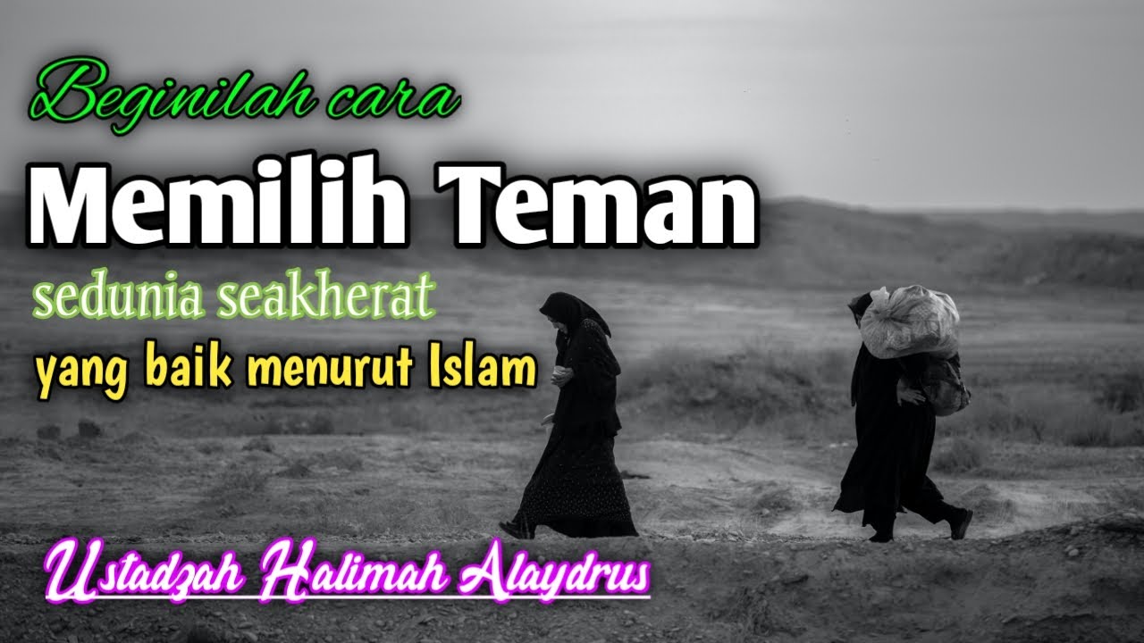 Memilih Teman Bergaul Yang Baik Menurut Islam ~ Ustadzah Halimah Alaydrus