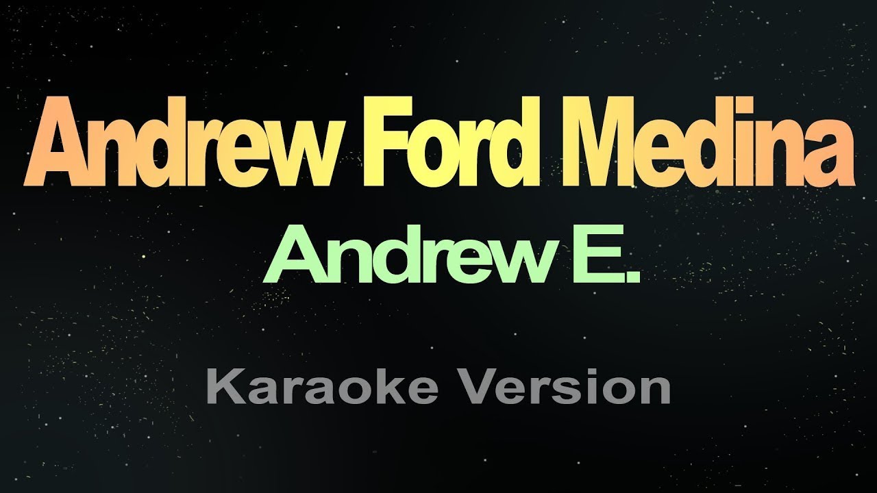 ANDREW FORD MEDINA - Andrew E. (KARAOKE VERSION)