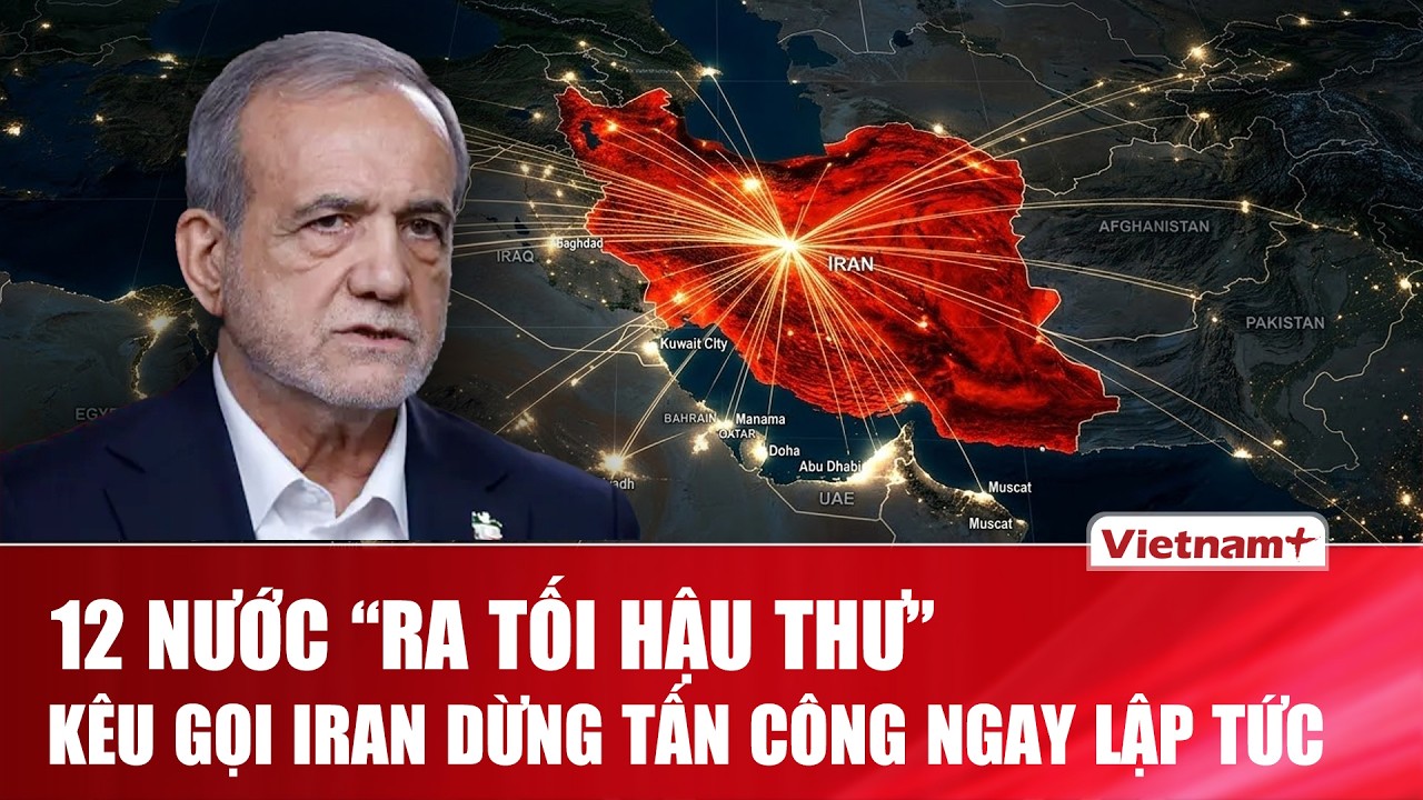 Iran đối mặt sức ép lớn, 12 nước “ra tối hậu thư” kêu gọi Tehran dừng tấn công ngay lập tức