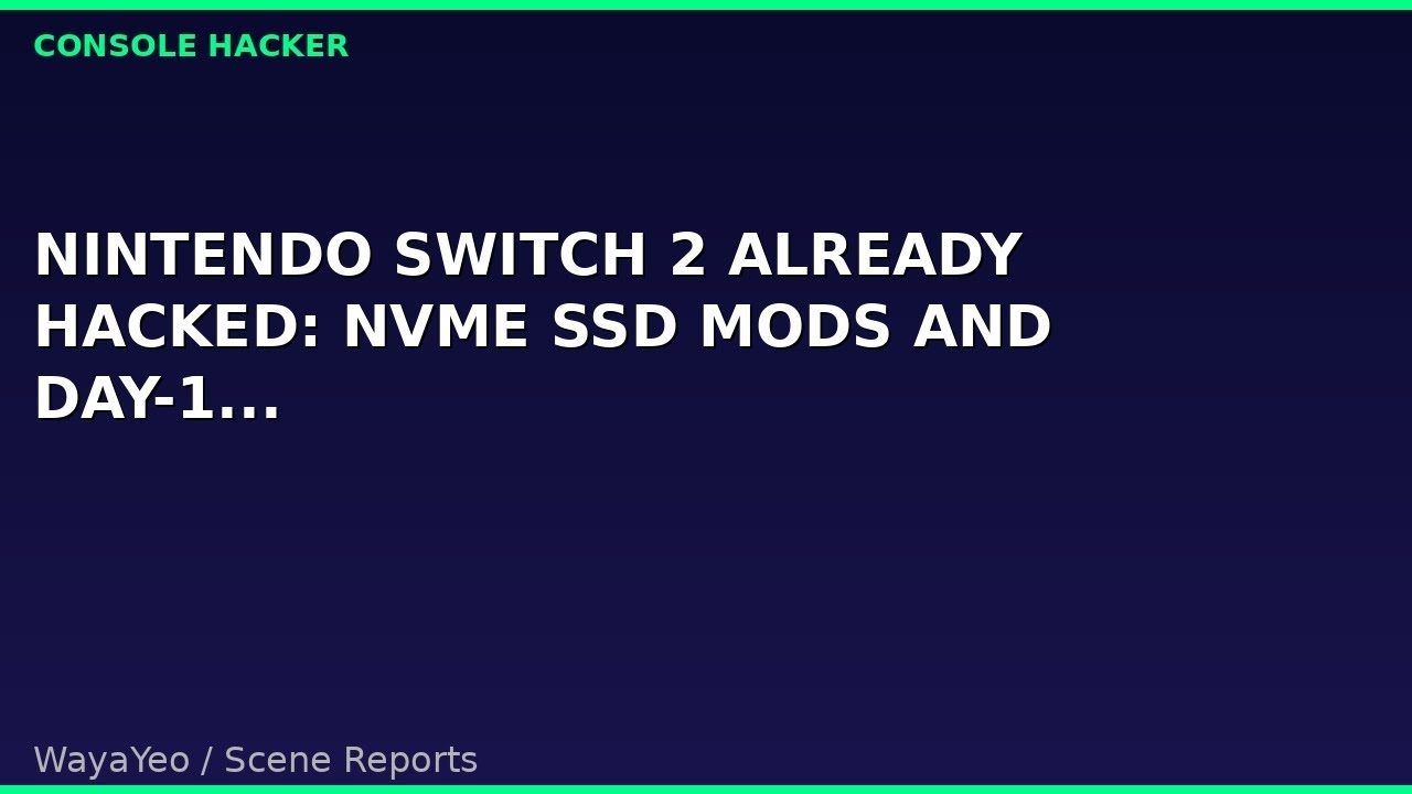 Nintendo Switch 2 Already Hacked: NVMe SSD Mods and Day-1 Exploit Found | Console Modding News