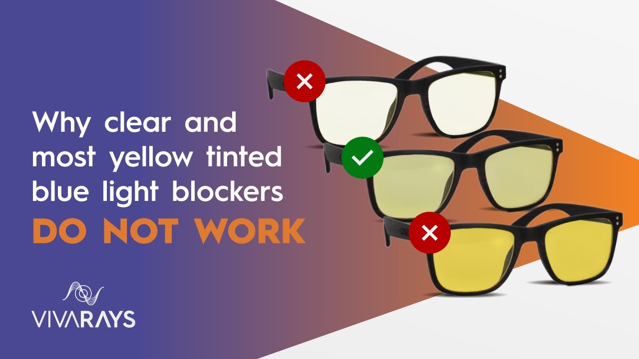 Why clear and most of yellow tinted blue light blockers do not work