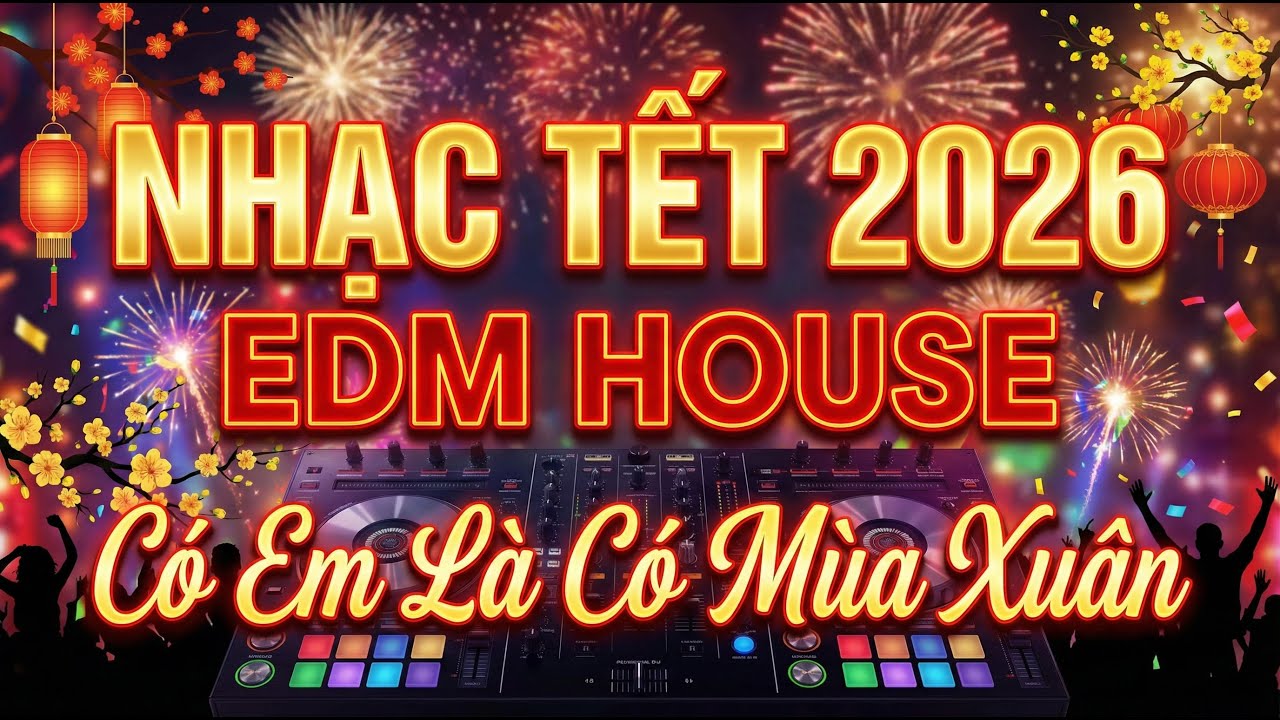 CÓ EM LÀ CÓ MÙA XUÂN | NHẠC TẾT 2026 | Nhạc Tết EDM House Sôi Động | Tết Việt Music
