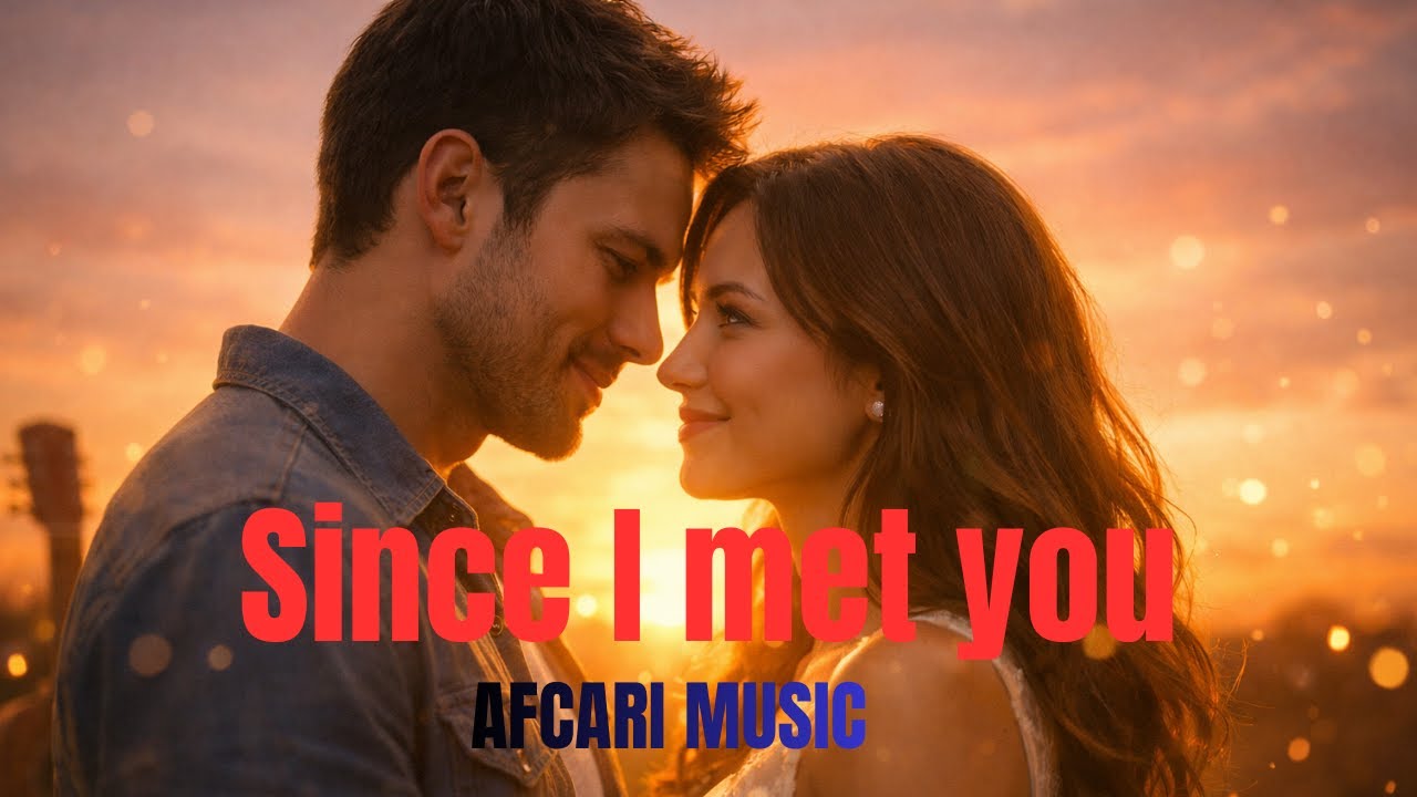 Since I met you, my life has changed | AFCARI MUSIC