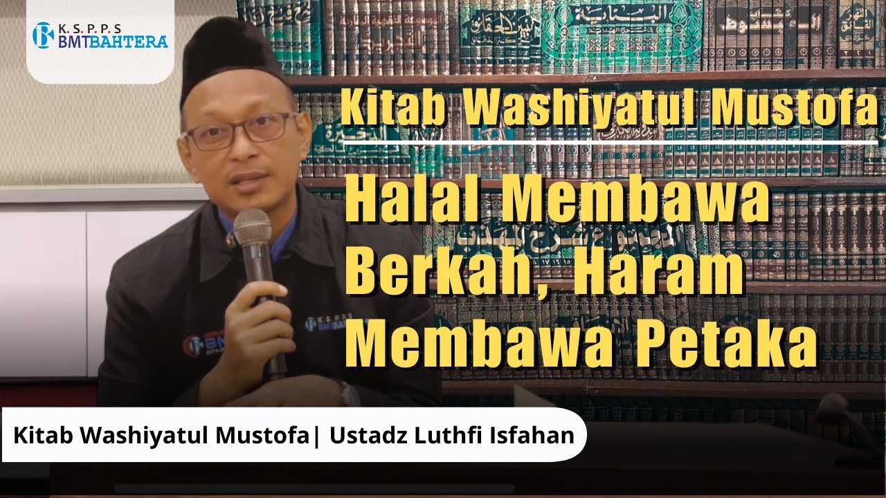 Halal Membawa Berkah, Haram Membawa Petaka — Kajian Kitab Washiyatul Mustofa | Ustadz Luthfi Isfahan