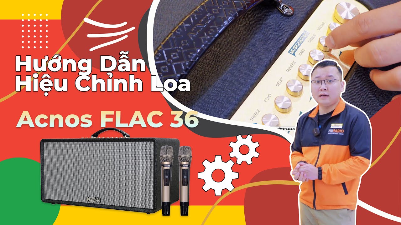 Hướng Dẫn Hiệu chỉnh Loa Acnos FLAC 36 sao để hát hay như ca sĩ - Bạn Không thể bỏ qua!