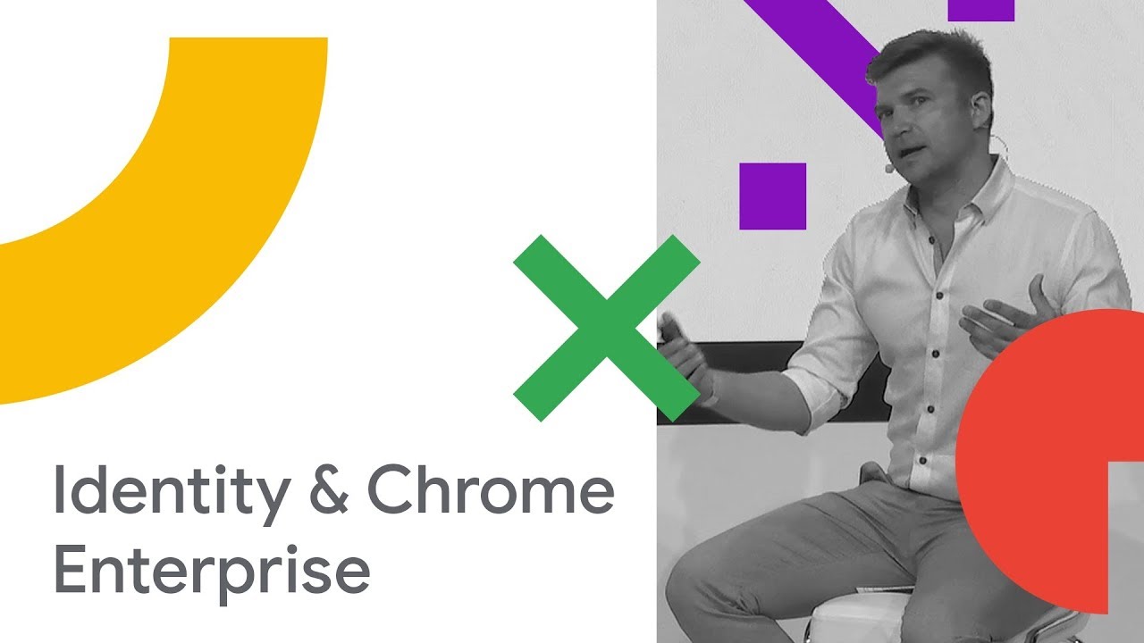 Identity and Chrome Enterprise (Cloud Next '18)