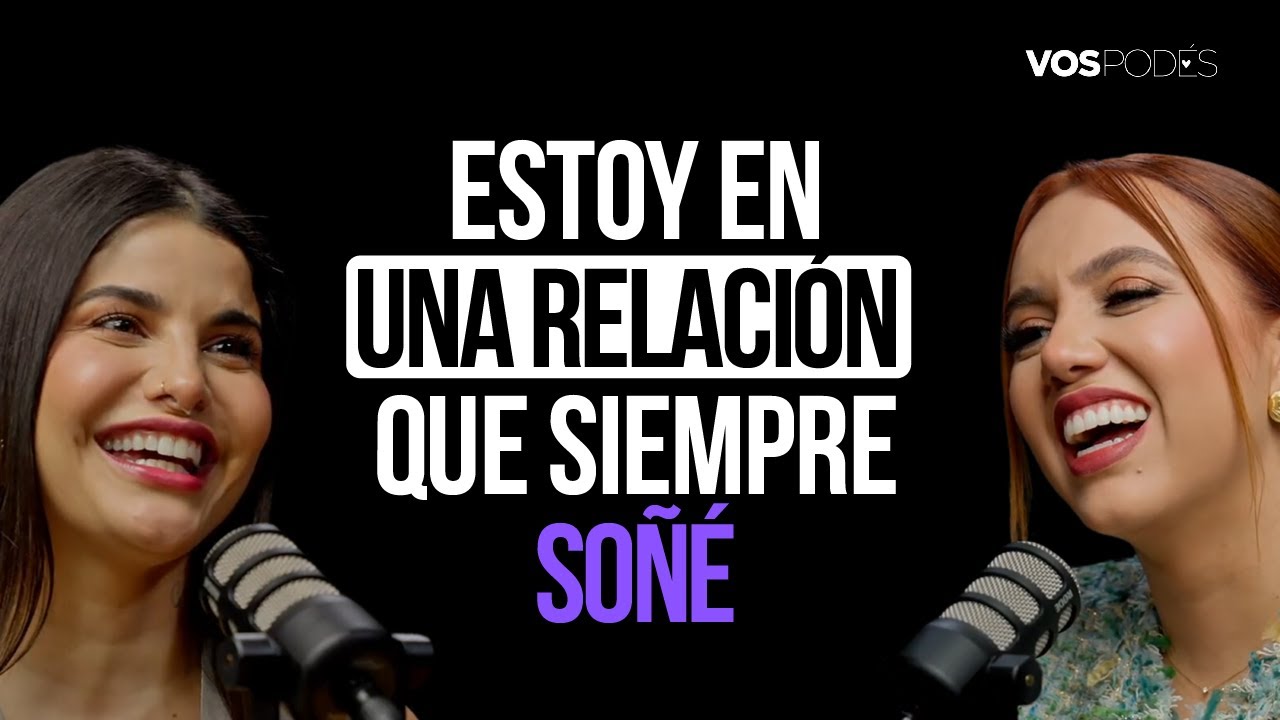 ESTOY EN UNA RELACIÓN QUE SIEMPRE SOÑÉ (CON: MARTINA LA PELIGROSA) |Vos podés el podcast - EP 144|