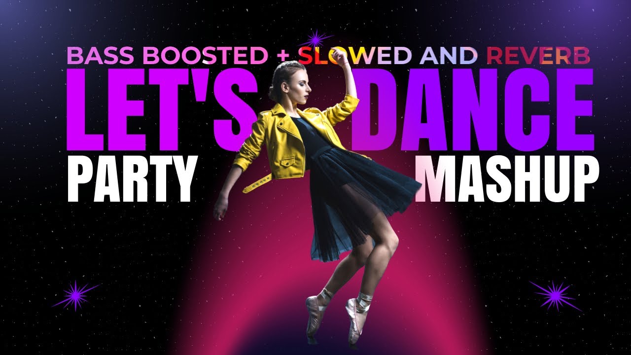 Let's Dance - Party Mashup (Bass Boosted + Slowed & Reverb) | Heart Snapped