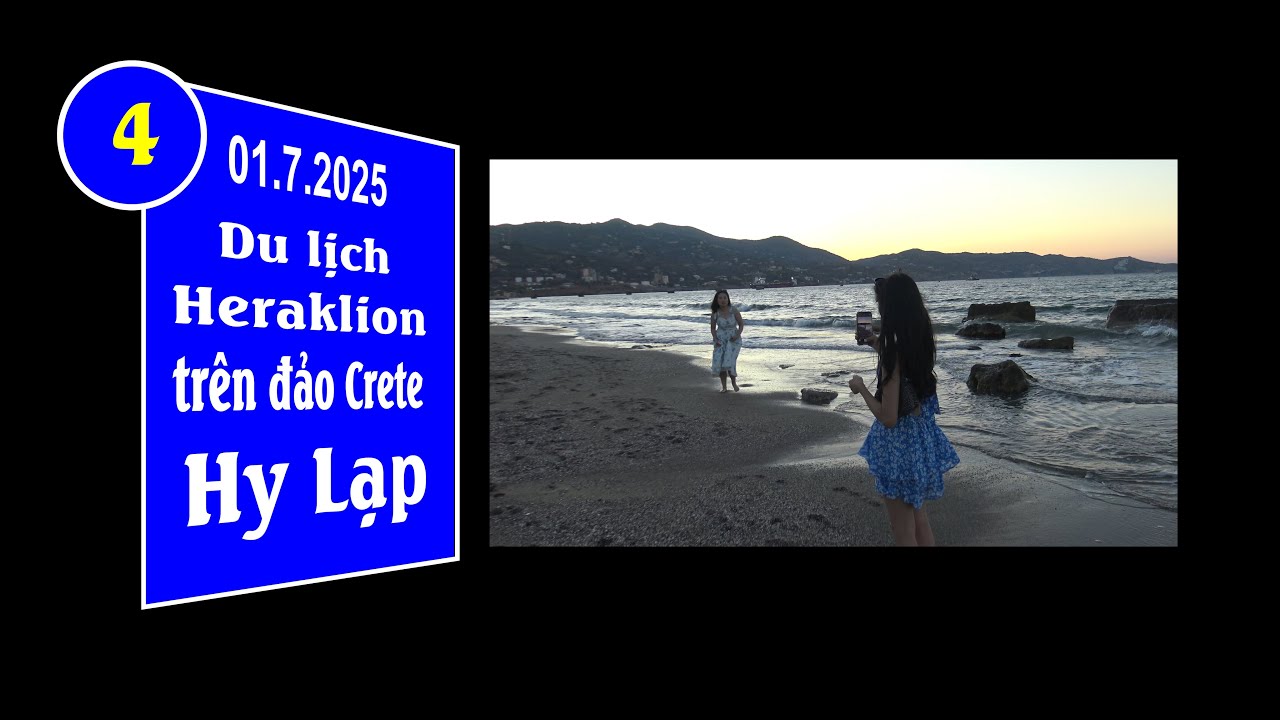 20250701 (4|11) - Crete, Hy Lạp. Chiều và tối ngày thứ hai tại Heraklion (4K-2160p) - Up 19.10/2025