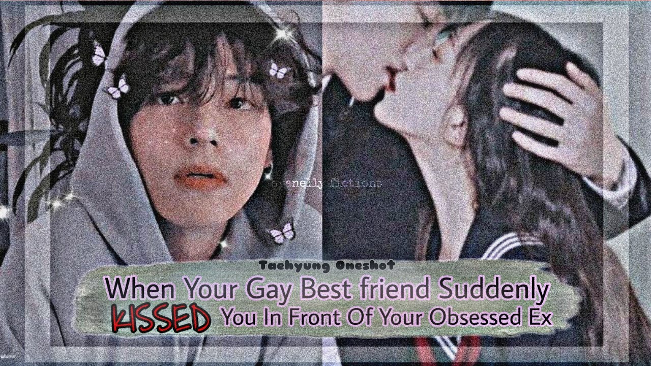 Taehyung Oneshot | When Your Gay Bestfriend Kissed You In Front Of Your Obsessed Ex | ᵇʸ ᶜʸᵃⁿᵉˡˡᵉʸ
